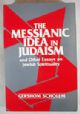 The Messianic Idea in Judaism and Other Essays on Jewish Spirituality